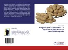 Capa do livro de Response Of Groundnut To Fertilizer Application In Semi-Arid Nigeria 