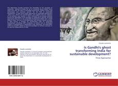 Bookcover of Is Gandhi's ghost transforming India for sustainable development?