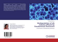 Buchcover von Biodegradation of silk industry effluent by Pseudomonas fluorescens