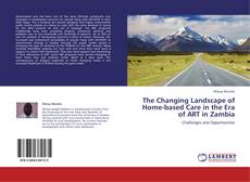 Copertina di The Changing Landscape of Home-based Care in the Era of ART in Zambia