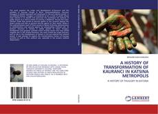 A HISTORY OF TRANSFORMATION OF KAURANCI IN KATSINA METROPOLIS kitap kapağı