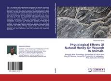 Couverture de Physiological Effects Of Natural Honey On Wounds In Animals