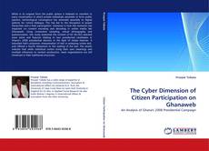 Bookcover of The Cyber Dimension of Citizen Participation on Ghanaweb