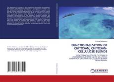 Bookcover of FUNCTIONALIZATION OF CHITOSAN; CHITOSAN-CELLULOSE BLENDS