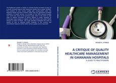 Bookcover of A CRITIQUE OF QUALITY HEALTHCARE MANAGEMENT IN GHANAIAN HOSPITALS