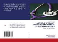 Buchcover von A CRITIQUE OF QUALITY HEALTHCARE MANAGEMENT IN GHANAIAN HOSPITALS
