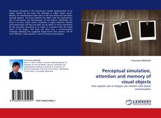 Bookcover of Perceptual simulation, attention and memory of visual objects