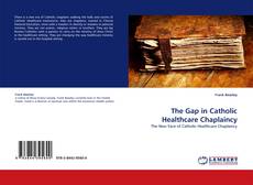 Borítókép a  The Gap in Catholic Healthcare Chaplaincy - hoz