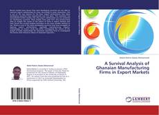 Bookcover of A Survival Analysis of Ghanaian Manufacturing Firms in Export Markets