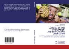 Bookcover of A STUDY OF FIRM INTEGRATION AND SUPPLY CHAIN ORIENTATION