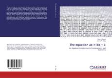 Copertina di The equation ax = bx + c