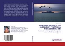 Capa do livro de BANGSAMORO QUESTION: AUTONOMY, FEDERALISM OR INDEPENDENCE? 