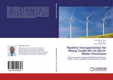Pipeline Transportation for Heavy Crude Oil via Oil-in-Water Emulsions kitap kapağı