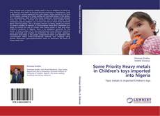 Bookcover of Some Priority Heavy metals in Children's toys imported into Nigeria