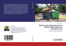 Capa do livro de Solid waste disposal and its health implications in Guwahati city 