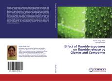 Capa do livro de Effect of fluoride exposures on fluoride release by Giomer and Compomer 