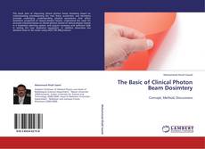 Copertina di The Basic of Clinical Photon Beam Dosimtery