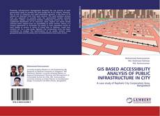 GIS BASED ACCESSIBILITY ANALYSIS OF PUBLIC INFRASTRUCTURE IN CITY kitap kapağı