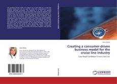 Copertina di Creating a consumer-driven business model for the cruise line industry