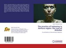 Buchcover von The practice of tattooing in Amhara region: the case of Ankober