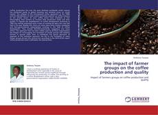 Portada del libro de The impact of farmer groups on the coffee production and quality