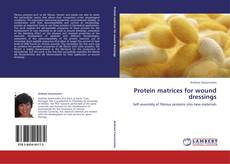 Buchcover von Protein matrices for wound dressings