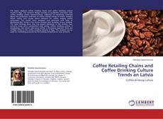 Buchcover von Coffee Retailing Chains and Coffee Drinking Culture Trends an Latvia