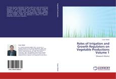 Bookcover of Roles of Irrigation and Growth Regulators on Vegetable Productions  Volume 1