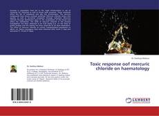 Couverture de Toxic response oof mercuric chloride on haematology