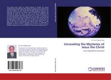 Unraveling the Mysteries of Jesus the Christ的封面