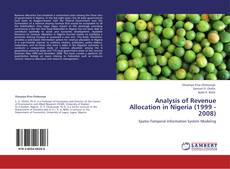 Analysis of Revenue Allocation in Nigeria (1999 - 2008) kitap kapağı