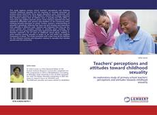 Bookcover of Teachers' perceptions and attitudes toward childhood sexuality
