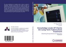 Bookcover of Knowledge Levels Of Clients On Long Term Tuberculosis Treatment