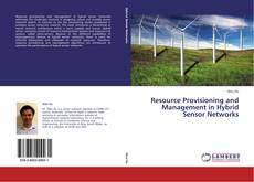 Bookcover of Resource Provisioning and Management in Hybrid Sensor Networks