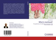 Bookcover of What is manhood?