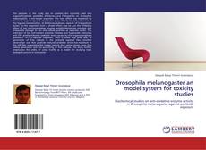 Bookcover of Drosophila melanogaster an model system for toxicity studies