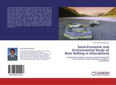 Bookcover of Socio-Economic and Environmental Study of River Rafting in Uttarakhand