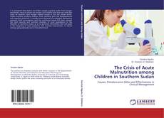 The Crisis of Acute Malnutrition among Children in Southern Sudan kitap kapağı