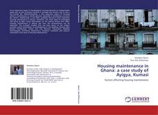 Housing maintenance in Ghana: a case study of Ayigya, Kumasi的封面