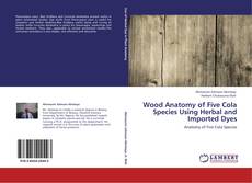 Bookcover of Wood Anatomy of Five Cola Species Using Herbal and Imported Dyes