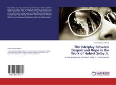 Couverture de The Interplay Between Despair and Hope in the Work of Hubert Selby Jr.
