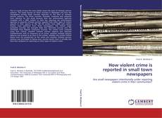 Portada del libro de How violent crime is reported in small town newspapers