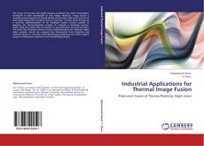 Bookcover of Industrial Applications for Thermal Image Fusion