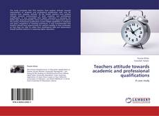 Bookcover of Teachers attitude towards academic and professional qualifications