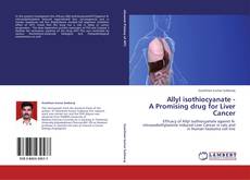 Capa do livro de Allyl isothiocyanate - A Promising drug for Liver Cancer 