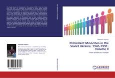 Protestant Minorities in the Soviet Ukraine, 1945-1991, Volume II kitap kapağı