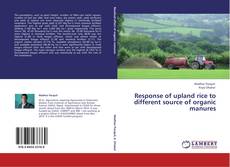 Capa do livro de Response of upland rice to different source of organic manures 