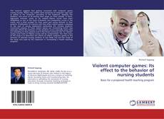 Bookcover of Violent computer games: Its effect to the behavior of nursing students