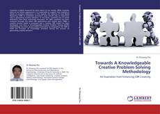 Bookcover of Towards A Knowledgeable Creative Problem-Solving Methodology