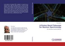 Bookcover of A Proton Recoil Telescope for Neutron Spectroscopy